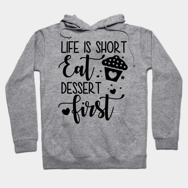 Life Is Short Eat Dessert First Hoodie by defytees